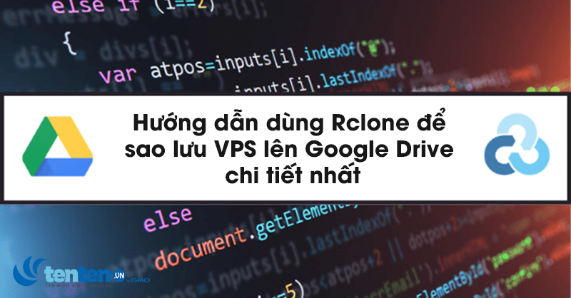 Hướng dẫn dùng Rclone để sao lưu VPS lên Google Drive chi tiết nhất