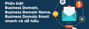 Phân biệt Business Domain, Business Domain Name và Business Domain Email: nhanh chóng và dễ hiểu