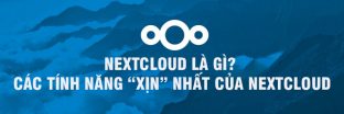 Nextcloud là gì? Giới thiệu các tính năng quan trọng nhất của Nextcloud