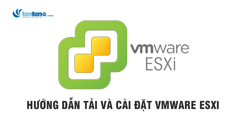 VMware ESXi là gì? Hướng dẫn tải và cài đặt chi tiết nhất