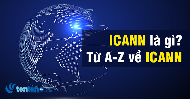ICANN là gì? Từ A-Z về ICANN cho người mới