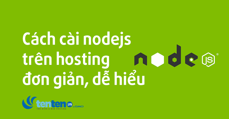 Hosting nodejs là gì? Cách cài đặt nodejs trên hosting đơn giản, dễ hiểu