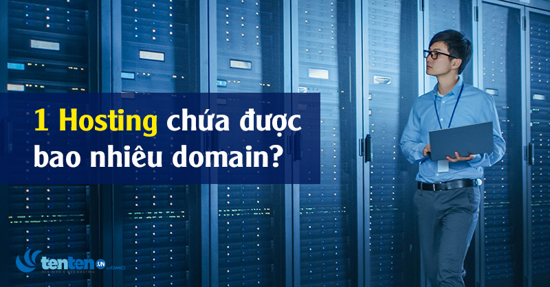 1 hosting chứa được bao nhiêu domain?