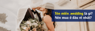 Tên miền .wedding là gì? Nên mua tên miền .wedding ở đâu rẻ nhất 2
