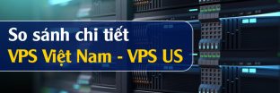 So sánh chi tiết VPS Việt Nam và VPS US