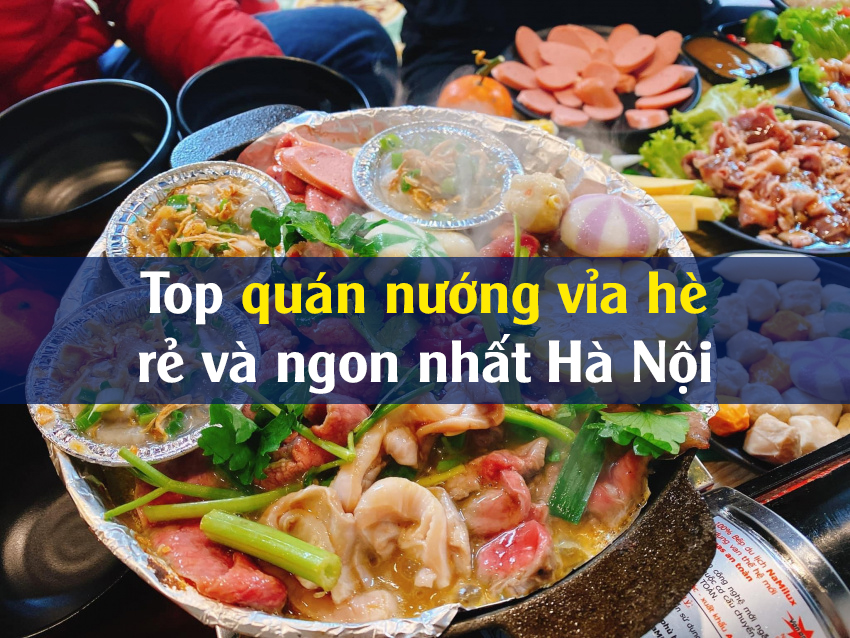 Top 8 quán nướng vỉa hè ngon và rẻ nhất Hà Nội