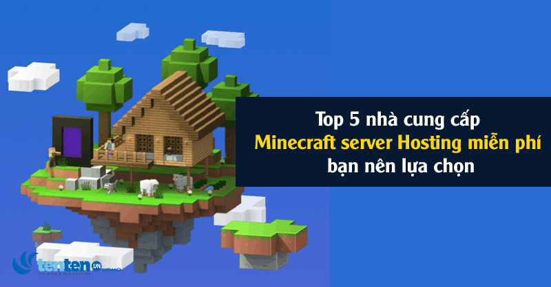 Top 5 Minecraft Server Hosting miễn phí bạn nên chọn ngay