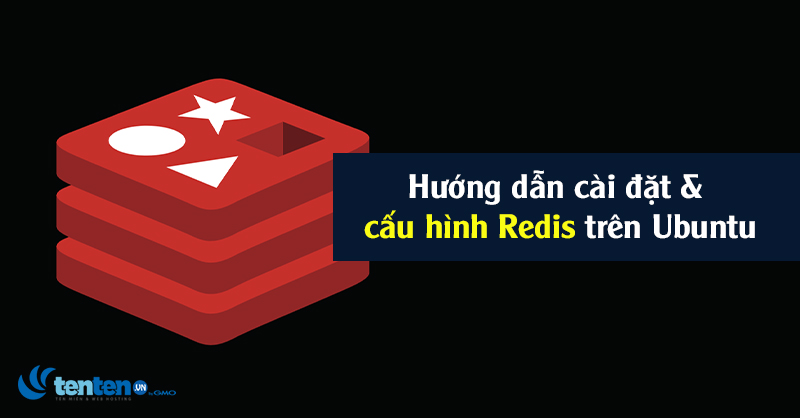 Redis là gì? Hướng dẫn cài đặt và cấu hình Redis trên Ubuntu