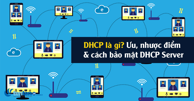 DHCP là gì? Ưu, nhược điểm & cách bảo mật DHCP Server