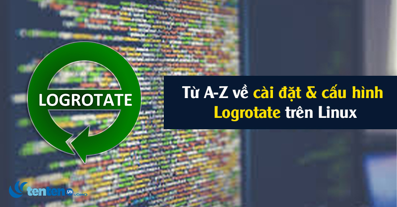 Logrotate là gì? Từ A-Z về cài đặt & cấu hình Logrotate trên Linux