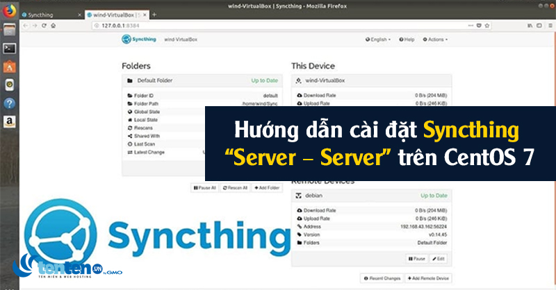 Syncthing là gì? Hướng dẫn cài đặt Syncthing “Server – Server” trên CentOS 7
