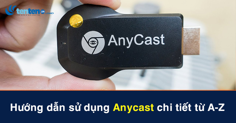 Anycast là gì? Hướng dẫn sử dụng Anycast chi tiết cho người mới