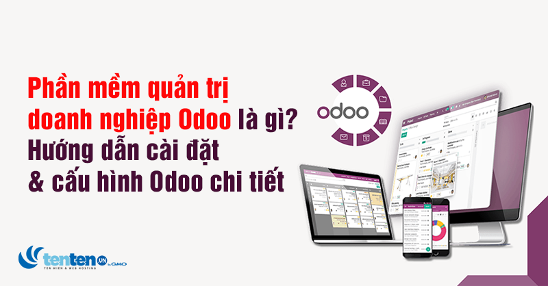 Phần mềm Odoo là gì? Hướng dẫn cài đặt và cấu hình Odoo chi tiết