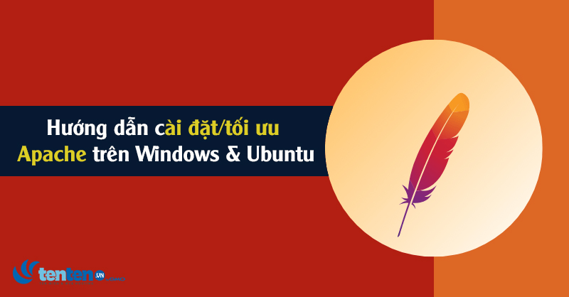 Apache là gì? Hướng dẫn cài đặt/tối ưu Apache trên Windows & Ubuntu