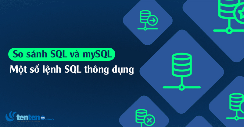 So sánh SQL và mySQL, một số câu lệnh SQL thông dụng nhất