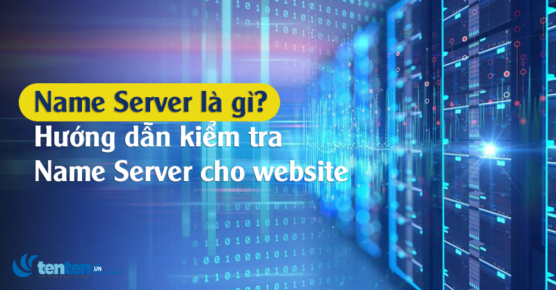 Name Server là gì? Cách kiểm tra Name Server cho website