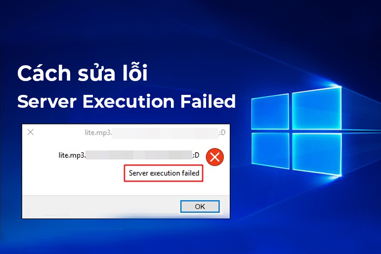Lỗi Server Execution Failed: Nguyên nhân & 6 cách khắc phục