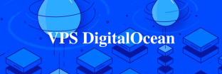 VPS DigitalOcean là gì? Hướng dẫn tạo miễn phí từ A-Z