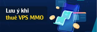 Vài lưu ý khi thuê VPS MMO, địa chỉ thuê VPS MMO uy tín