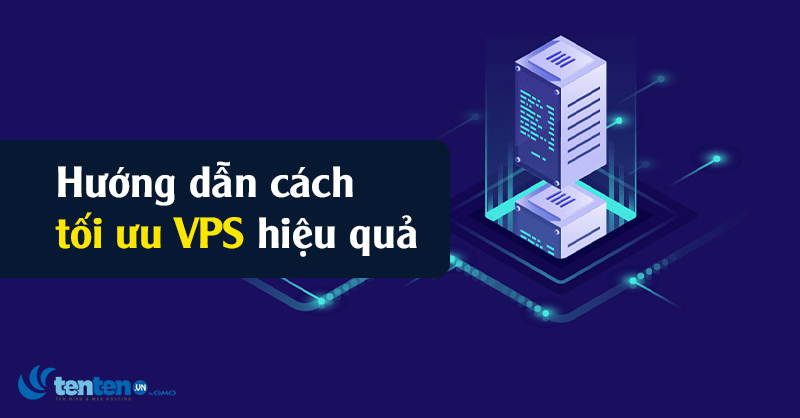 Hướng dẫn cách tối ưu VPS hiệu quả cho người mới 2