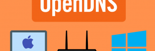 So sánh OpenDNS và GoogleDNS. Hướng dẫn thiết lập OpenDNS từ A-Z